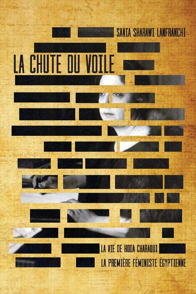 La Chute Du Voile: La Vie de Hoda Charaoui, La Première Féministe Égyptienne Social Sciences