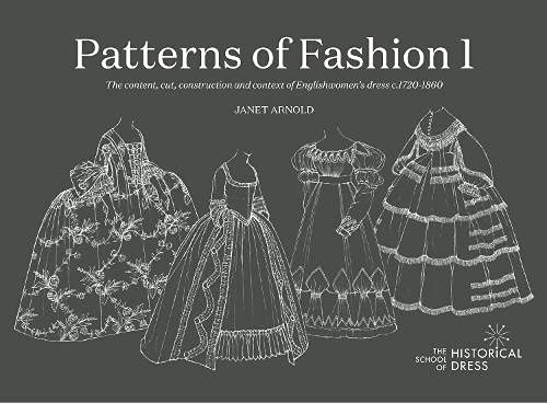 Patterns of Fashion 1: The content, cut, construction and context of Englishwomen's dress c.1720-1860 book