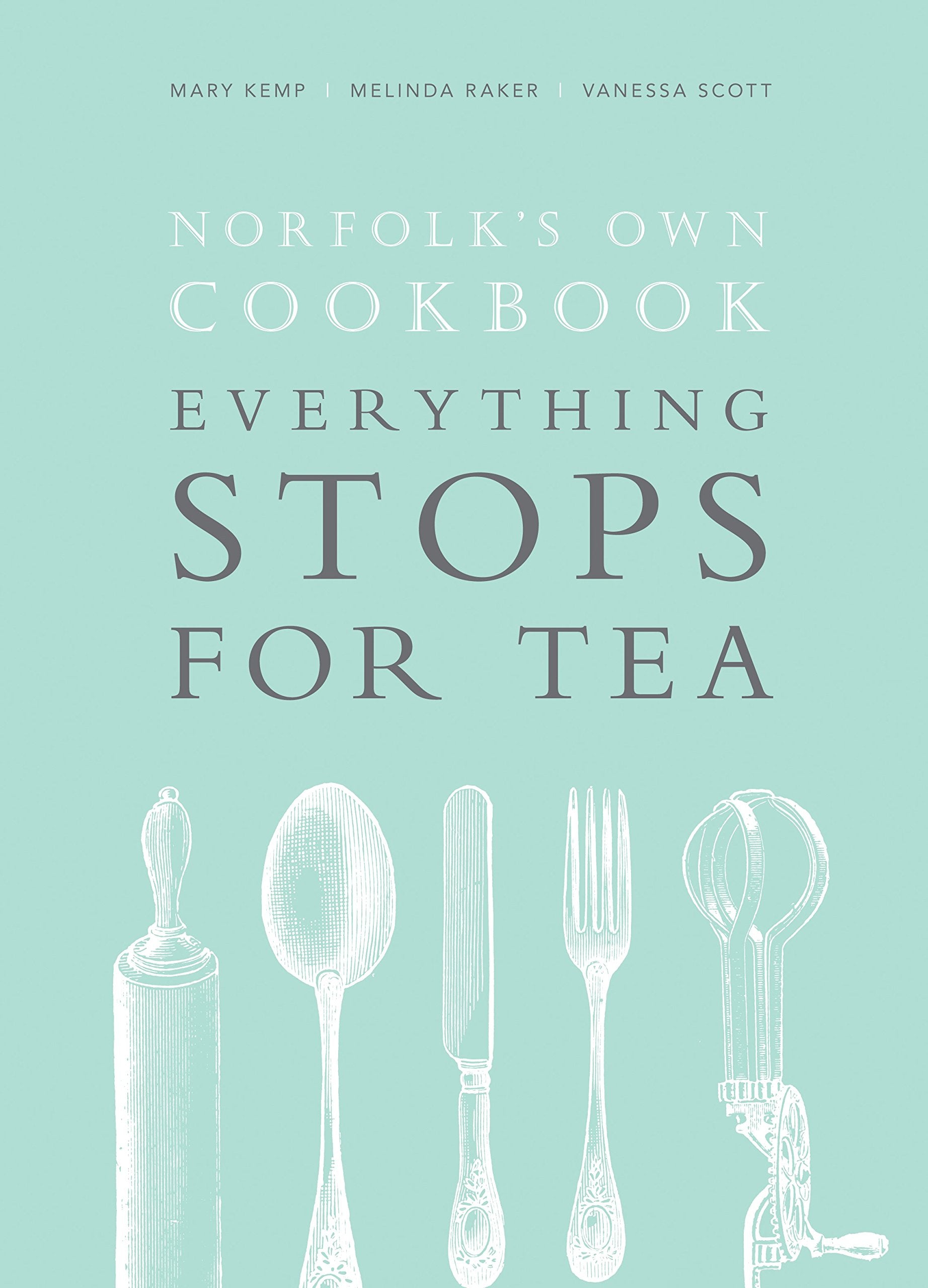 Norfolk's Own Cookbook: Everything Stops for Tea Leisure, Home & Garden