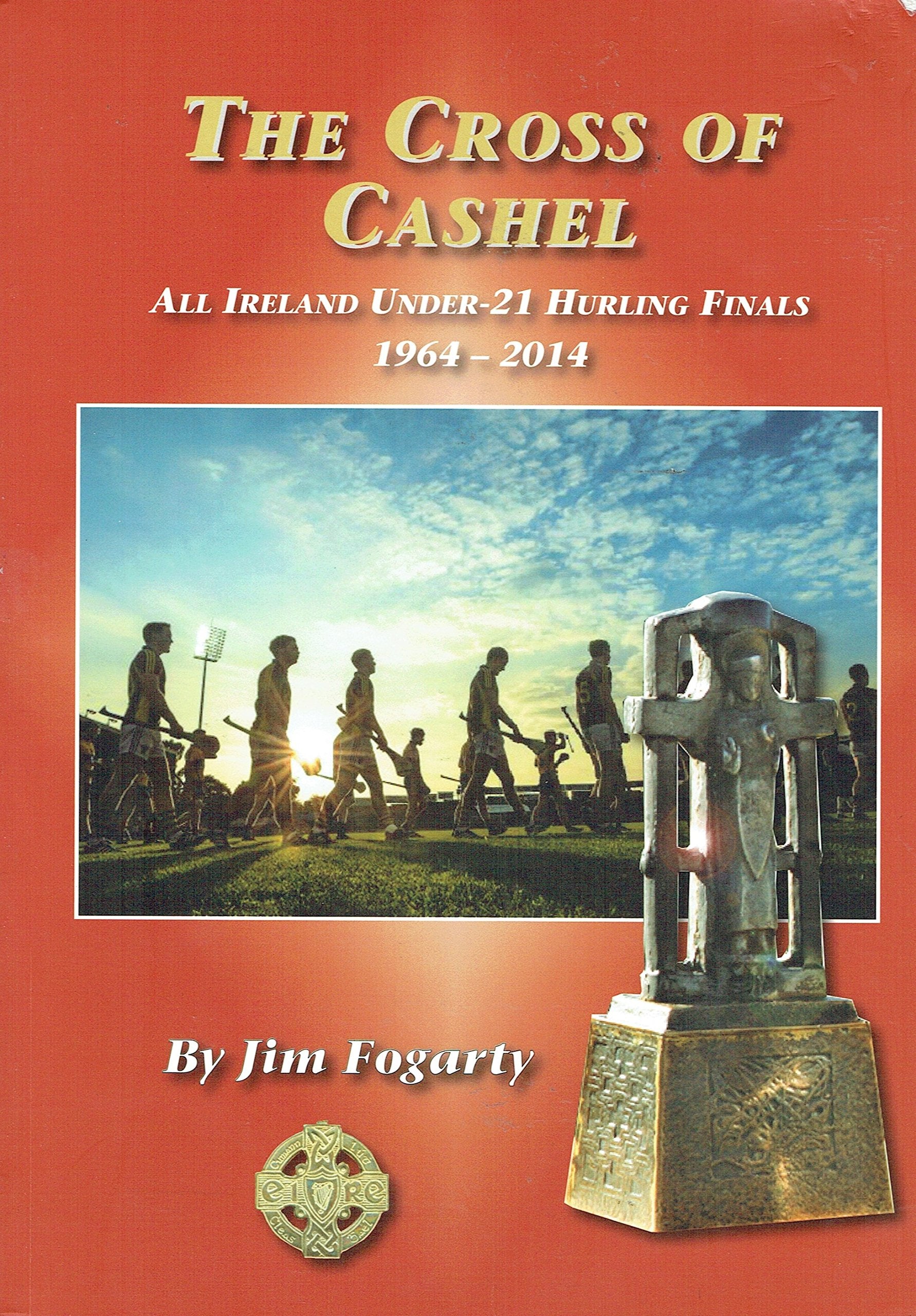 The Cross of Cashel: All Ireland Under - 21 Hurling Finals 1964-2014 book
