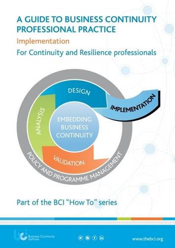 A Guide to Business Continuity Professional Practice: Implementation - For Continuity & Resilience Professionals (BCI "How to" Series) Books