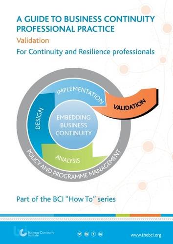 A Guide to Business Continuity Professional Practice: Validation - For Continuity & Resilience Professionals (BCI "How to" Series) Books