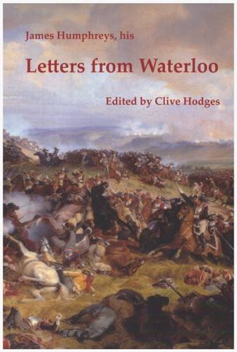 James Humphreys, His Letters from Waterloo 2016 Politics & History