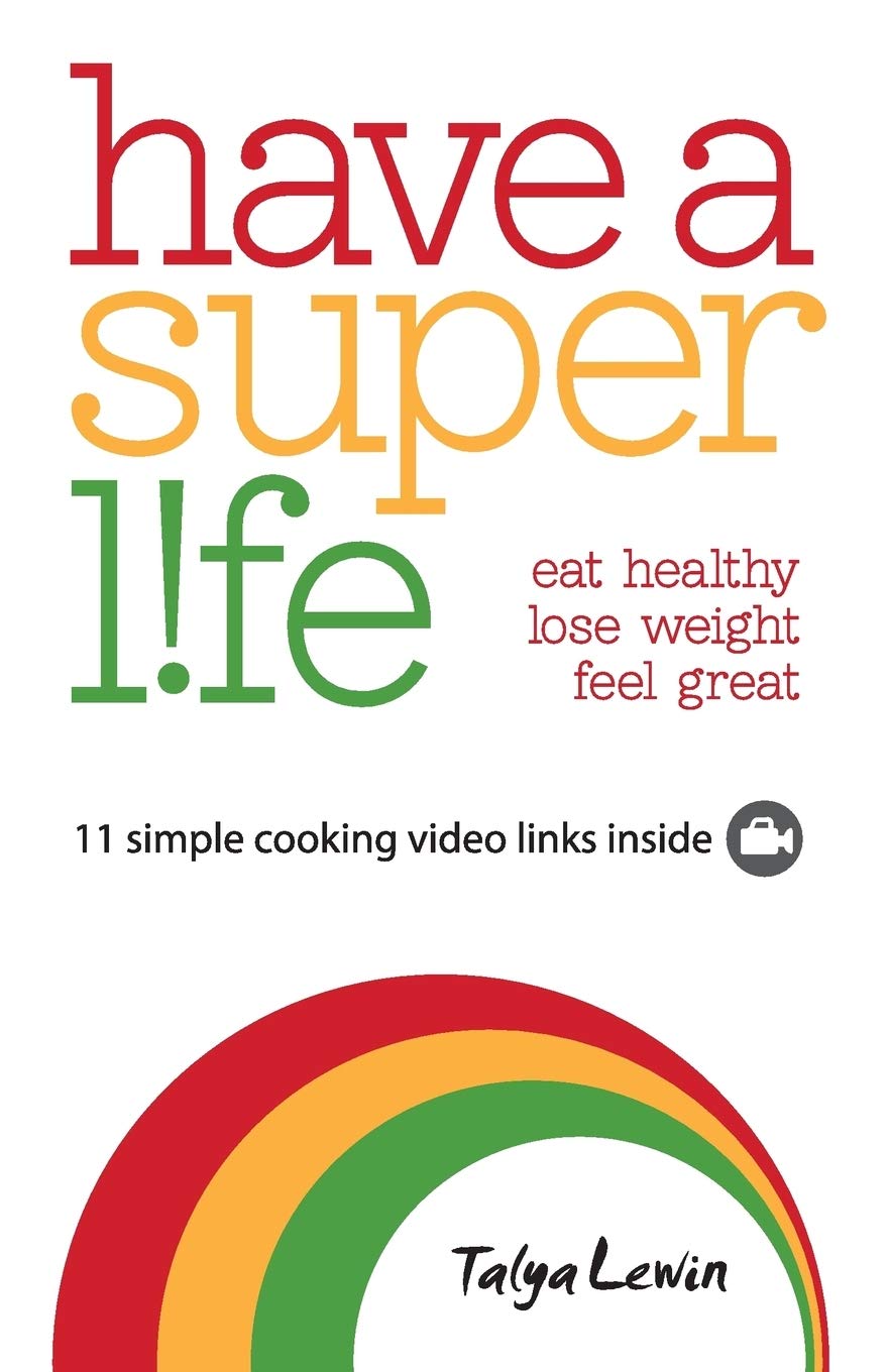 Have a Superlife: eat healthy, lose weight, feel great Health, Nutrition & Fitness