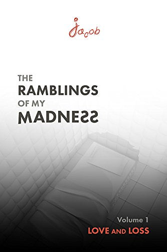 Love and Loss (Volume 1) (The Ramblings of My Madness) Poetry
