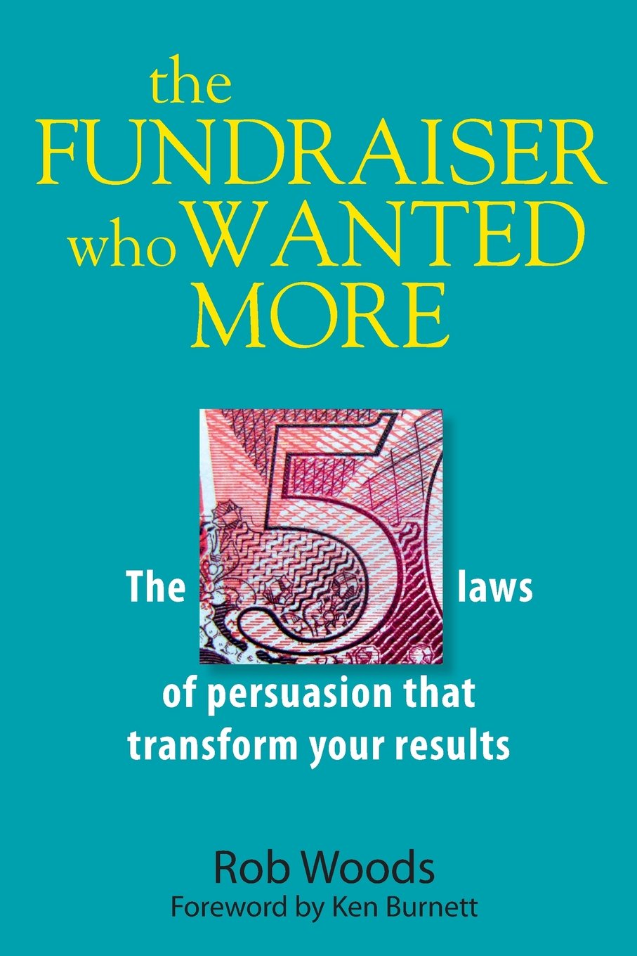 The Fundraiser Who Wanted More: The 5 Laws Of Persuasion That Transform Your Results Social Sciences