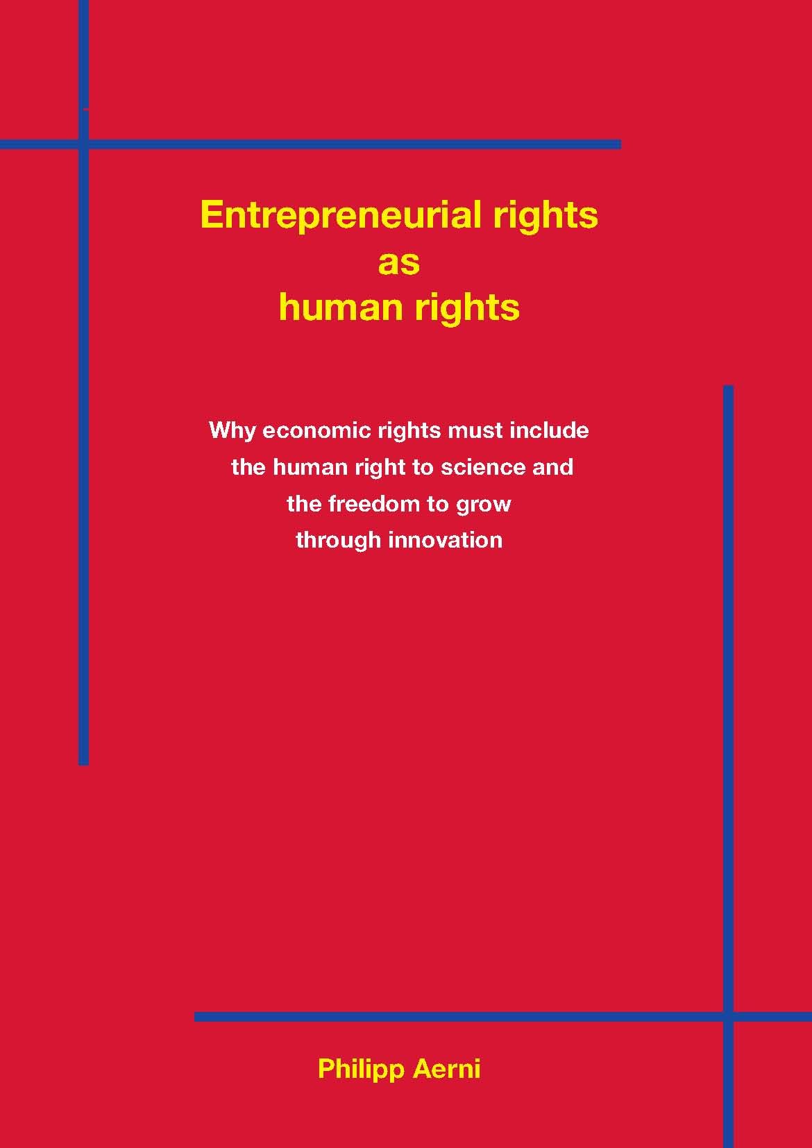 Entrepreneurial Rights as Human Rights: Why Economic Rights Must Include the Human Right to Science and the Freedom to Grow Through Innovation Law