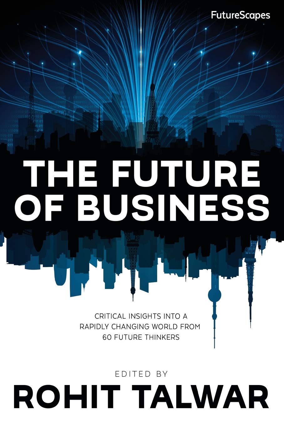 The Future of Business: Critical Insights into a Rapidly Changing World from 60 Future Thinkers (FutureScapes, Band 1) Social Sciences