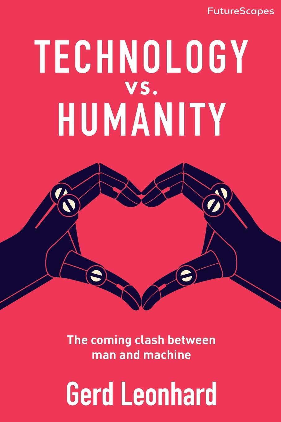 Technology vs. Humanity: The coming clash between man and machine (FutureScapes, Band 2) Philosophy