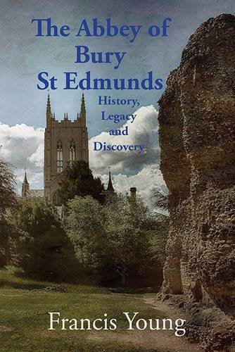 The Abbey of Bury St Edmunds: History, Legacy and Discovery Medicine
