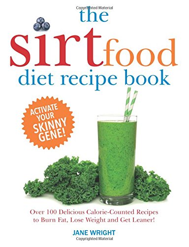 The Sirtfood Diet Recipe Book: Over 100 Delicious Calorie-Counted Recipes to Burn Fat, Lose Weight and Get Leaner! Health, Nutrition & Fitness