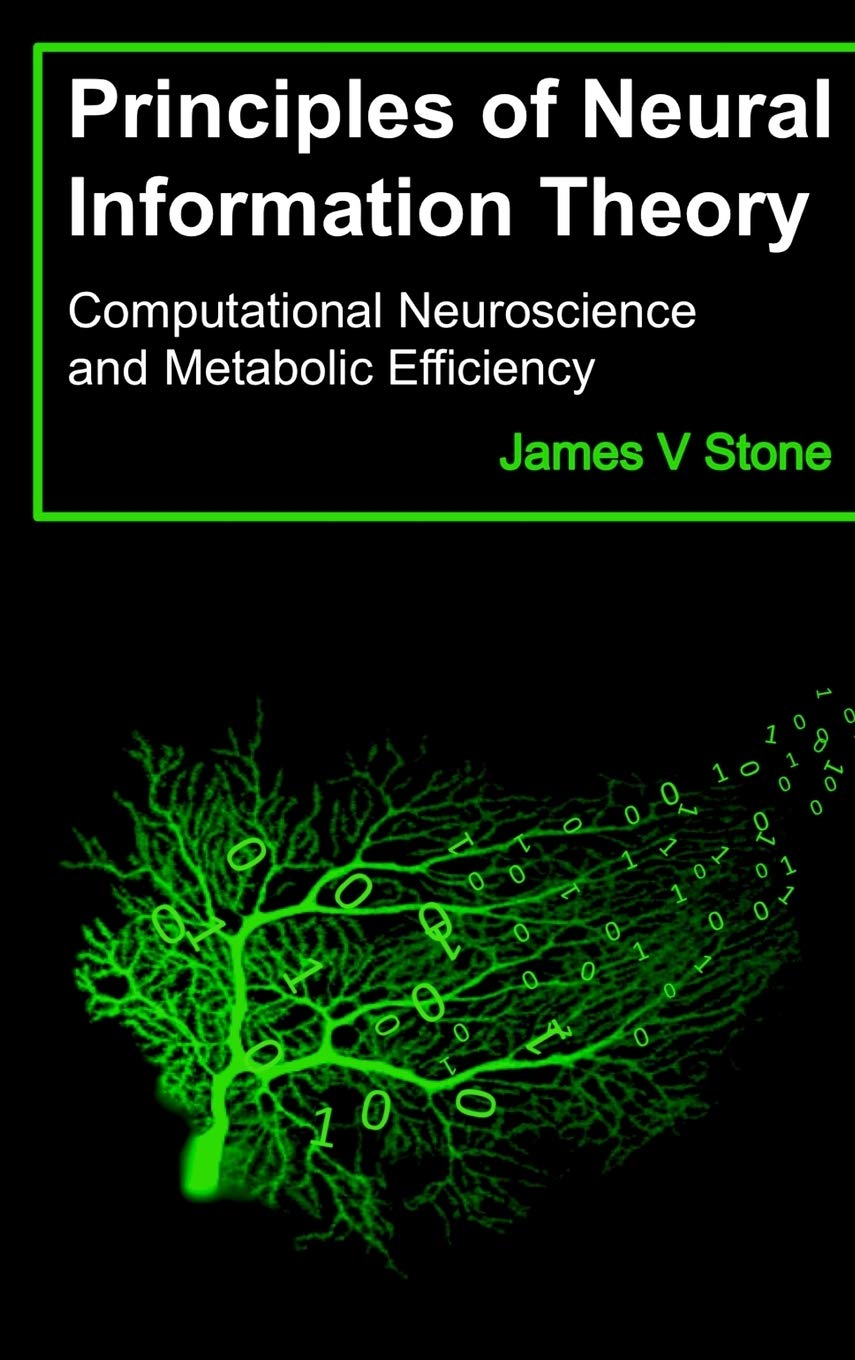 Principles of Neural Information Theory: Computational Neuroscience and Metabolic Efficiency book