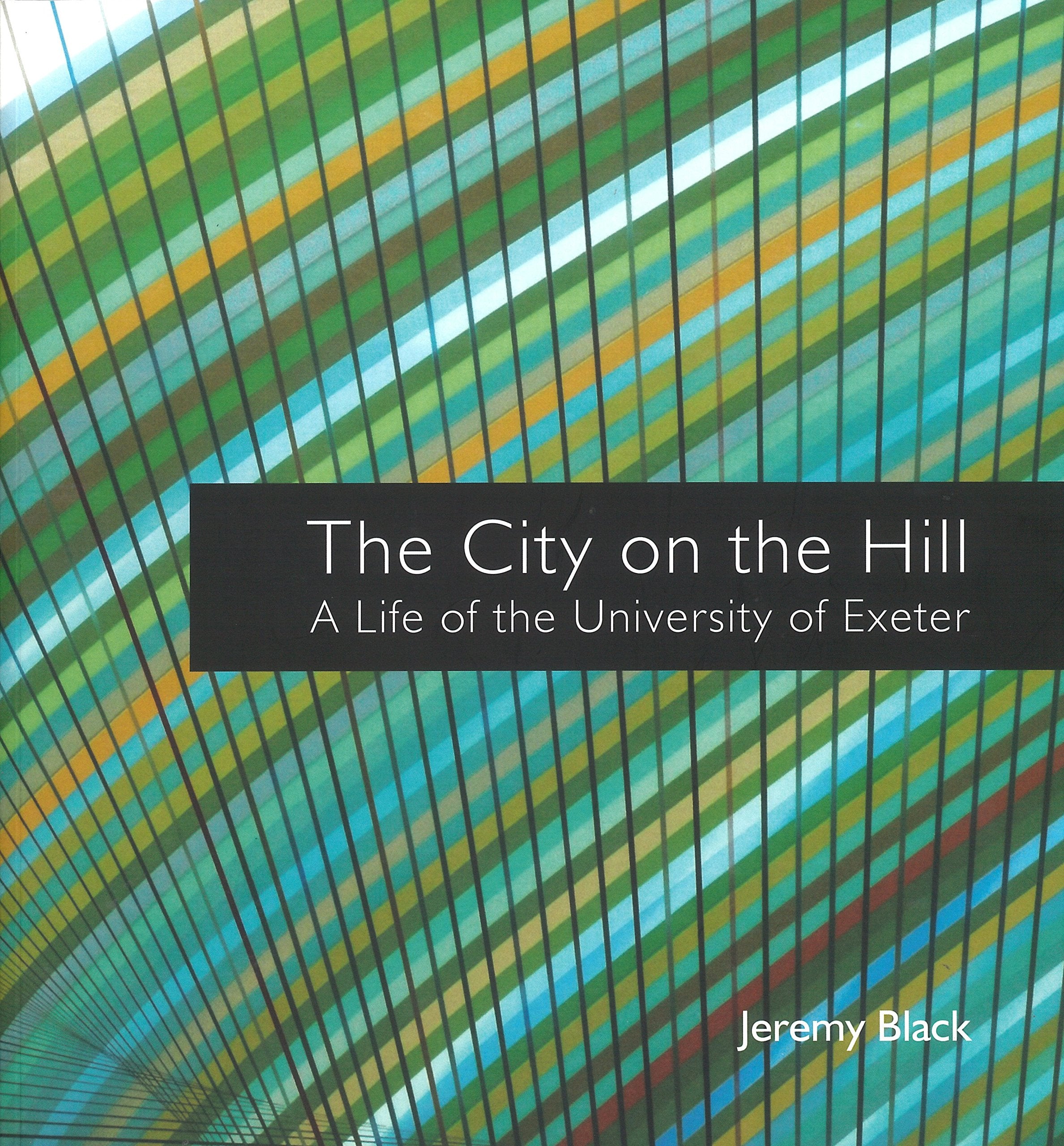 The City on the Hill: A Life of the University of Exeter Education & Training