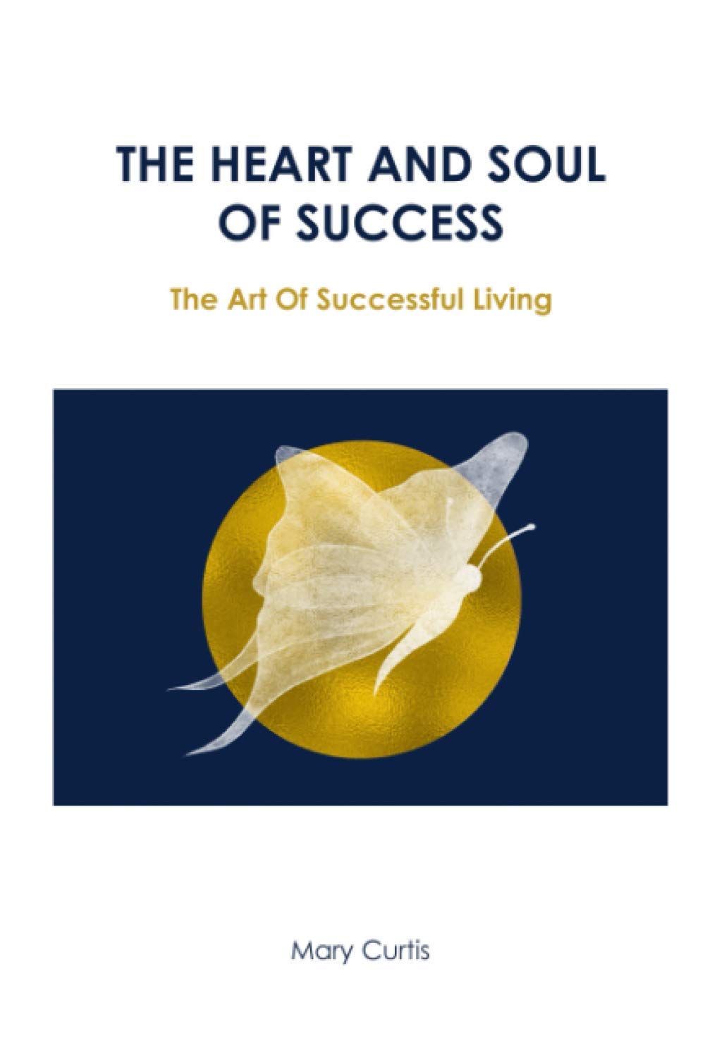 The Heart and Soul of Success: The Art of Successful Living Religion & Esotericism