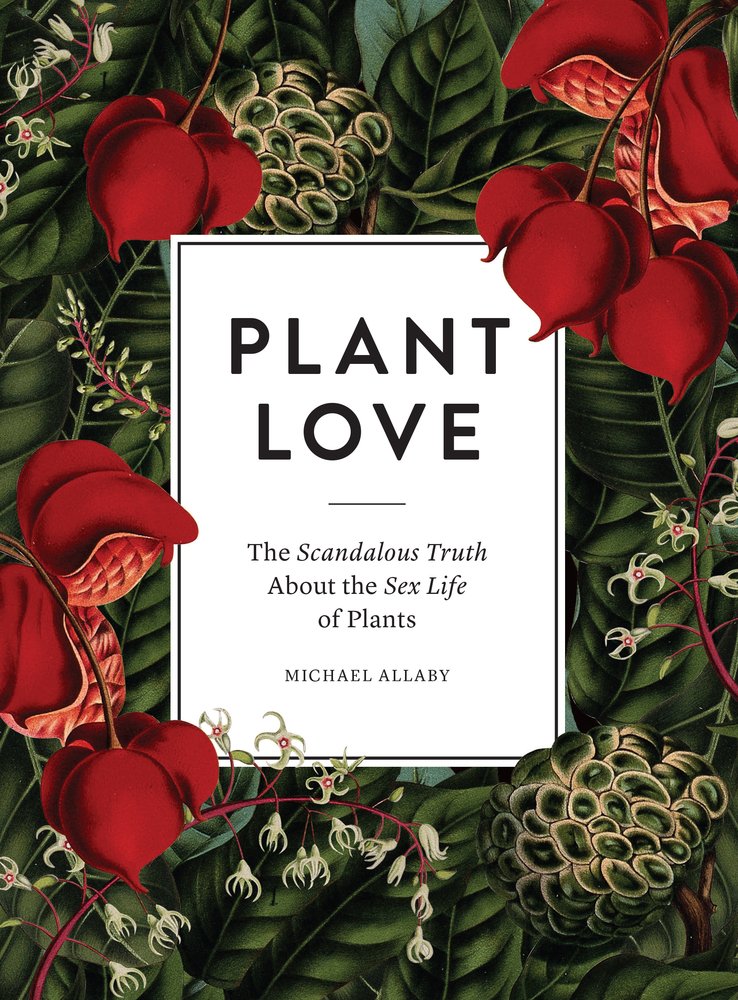 Plant Love: The Scandalous Truth About the Sex Life of Plants Garden & Plants