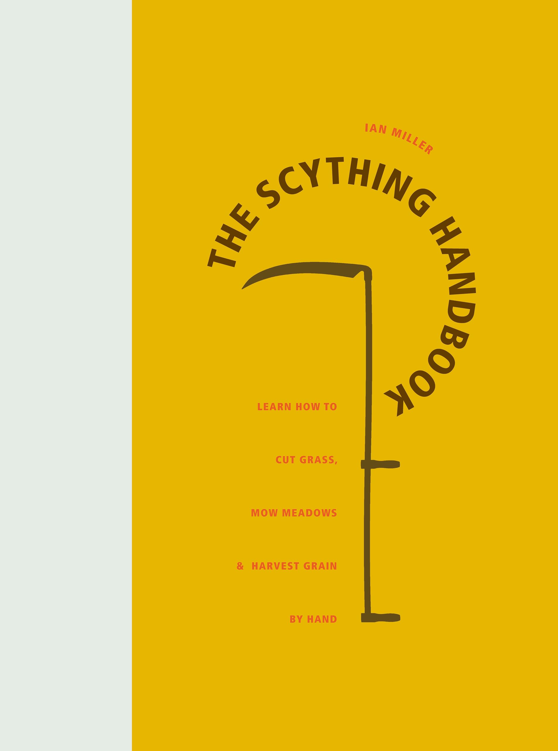 The Scything Handbook: Learn How to Cut Grass, Mow Meadows and Harvest Grain by Hand Garden & Plants