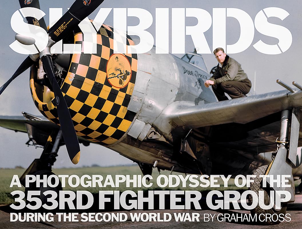 Slybirds: A Photographic Odyssey of the 353RD Fighter Group During the Second World War Social Sciences