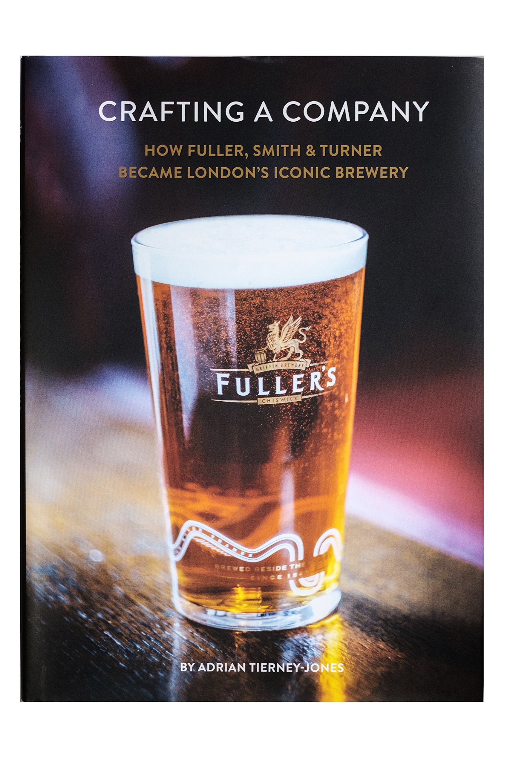 Crafting a Company: How Fuller Smith & Turner Became London's Iconic Brewery Business, Finance & Career