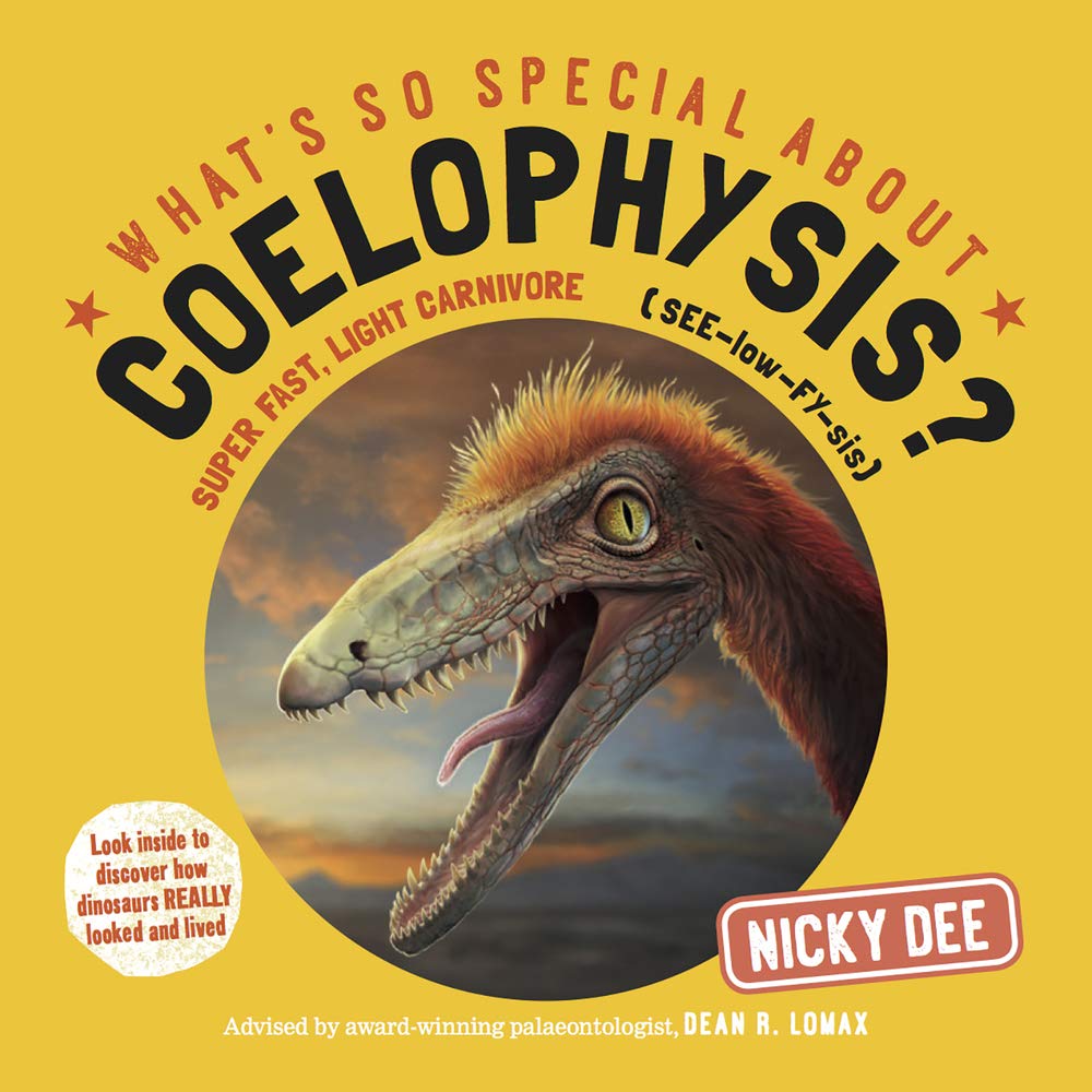 What's So Special About Coelophysis: Look Inside to Discover How Dinosaurs Really Looked and Lived Non-fiction