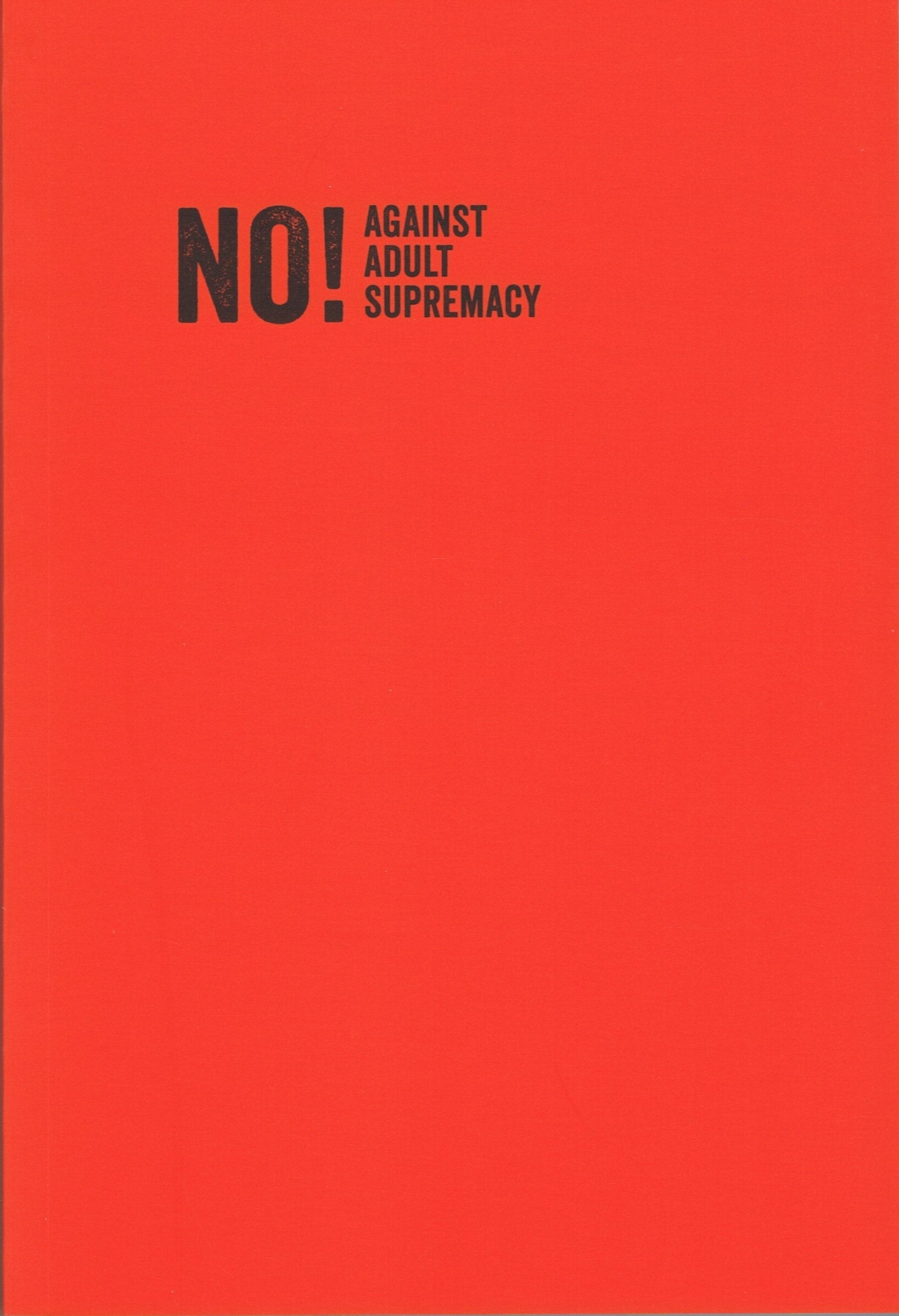 NO!: Against Adult Supremacy Politics & History