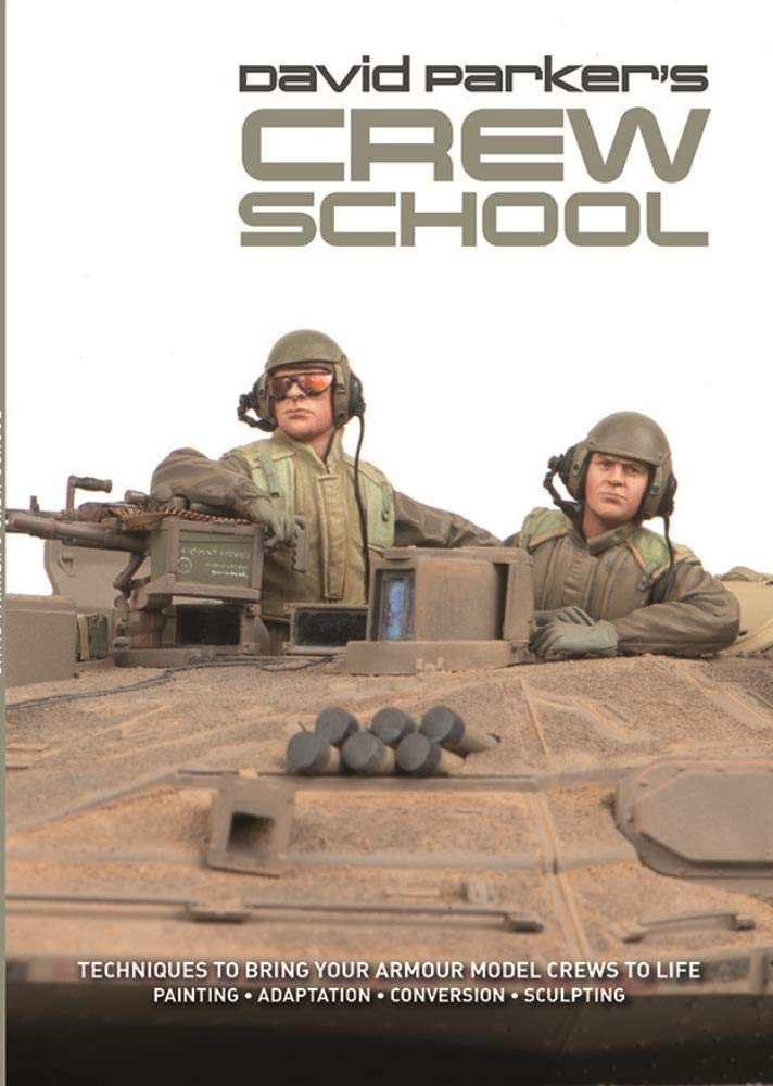 David Parker's Crew School: Techniques to Bring Your Armour Model Crews to Life Hobbies & Crafts