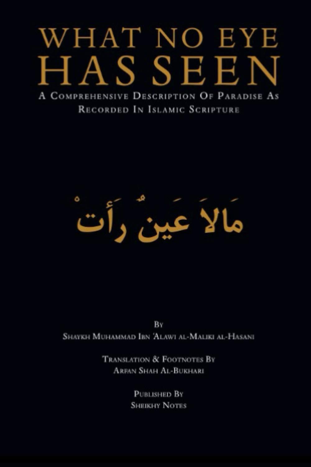 What No Eye has Seen: A comprehensive description of Paradise as recorded in Islamic scripture Religion & Esotericism