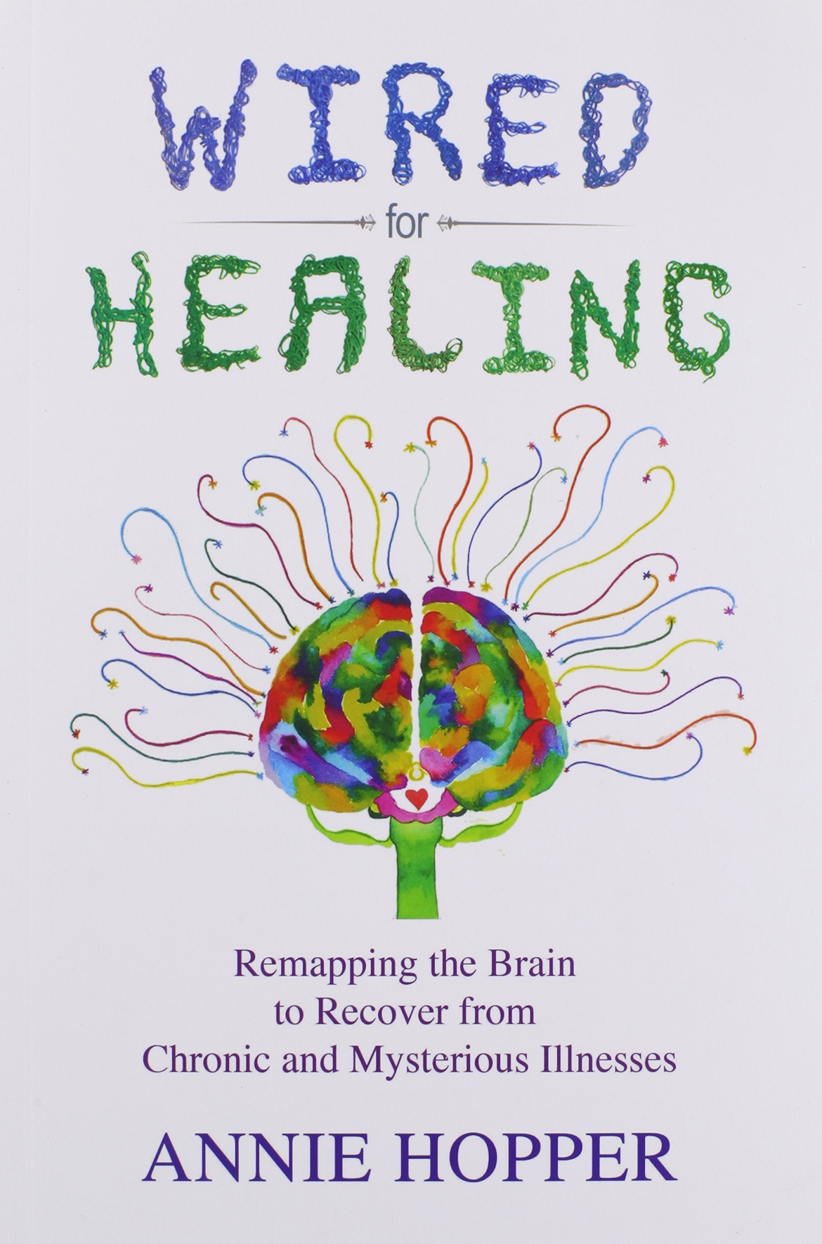 Wired for Healing - Remapping the Brain to Recover from Chronic and Mysterious Illnesses Books