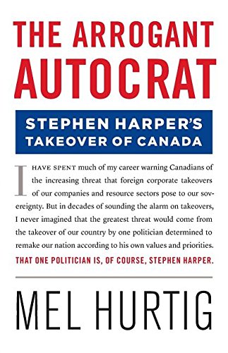 The Arrogant Autocrat: Stephen Harper's Takeover of Canada Business, Finance & Career