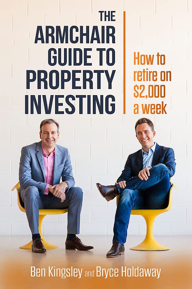 The Armchair Guide to Property Investing: How to Retire on $2000 a Week Law
