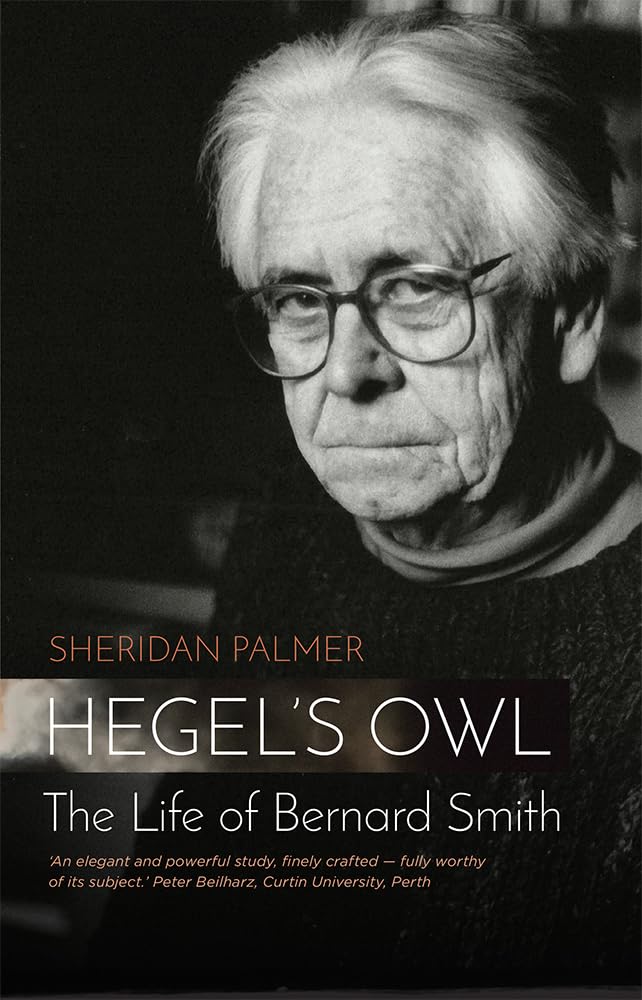 Hegel's Owl: The Life Of Bernard Smith Philosophy