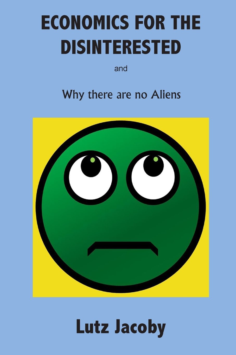 Economics for the Disinterested: Why there are no Aliens Business, Finance & Career