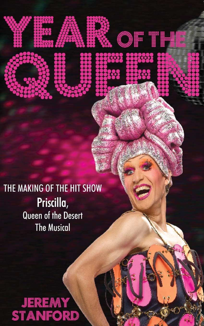 Year of the Queen: The making of the hit show Priscilla Queen of the Desert. Art & Literature Books