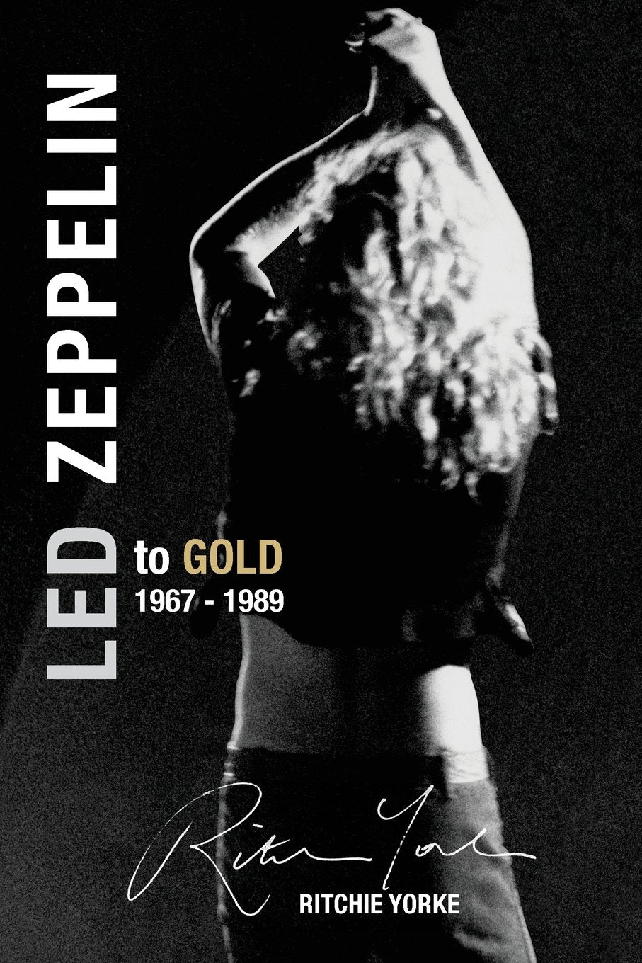 Led Zeppelin The Definitive Biography: Led to Gold 1967 - 1989 Memories