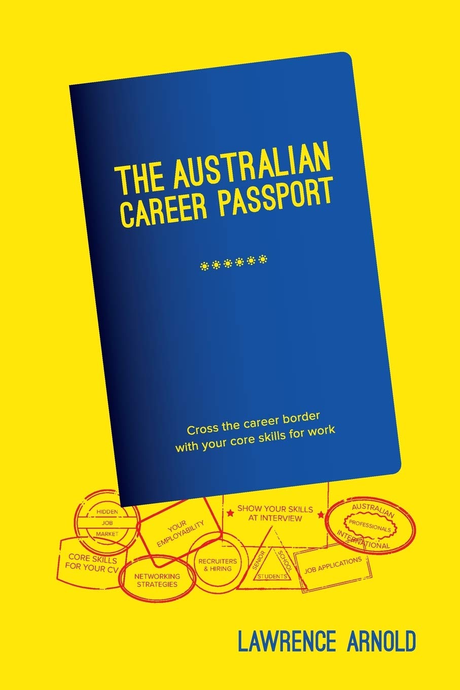 The Australian Career Passport: Cross the Career Border with Your Core Skills for Work Business, Finance & Career