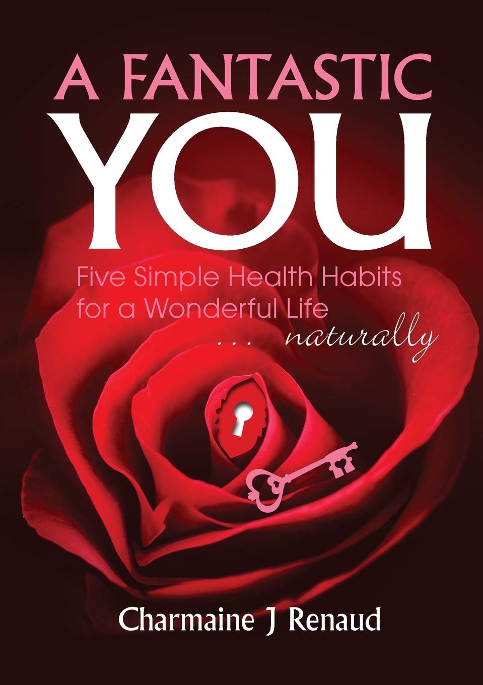 A Fantastic You: Five Simple Health Habits for a Wonderful Life Health, Nutrition & Fitness