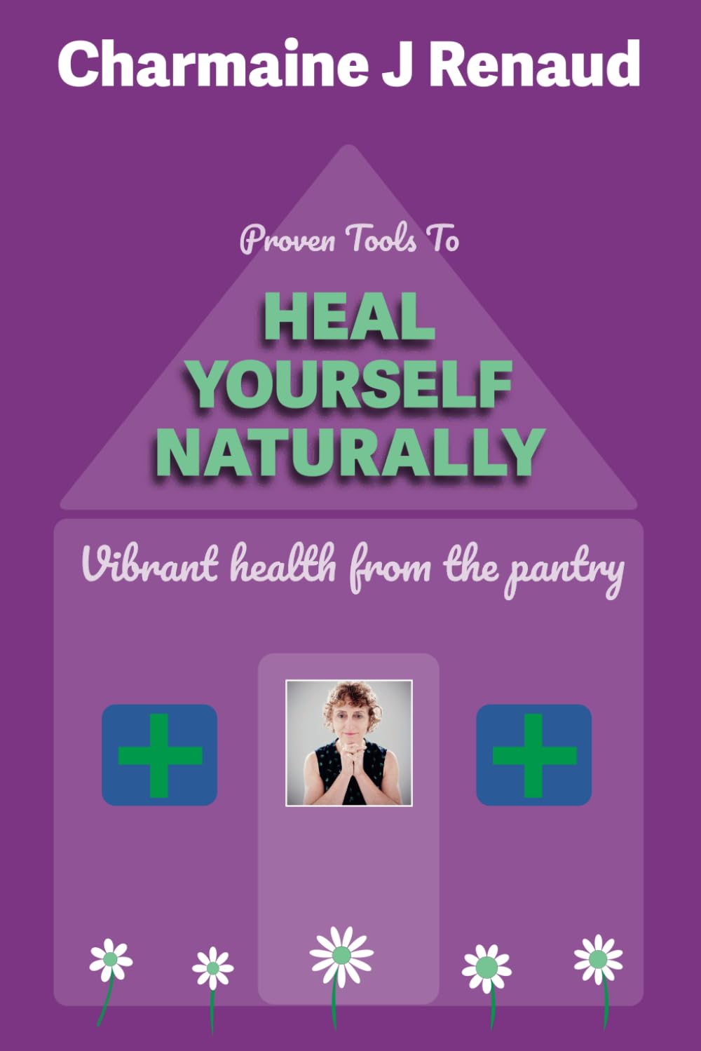 Proven Tools to Heal Yourself Naturally: Vibrant health from the pantry Health, Nutrition & Fitness