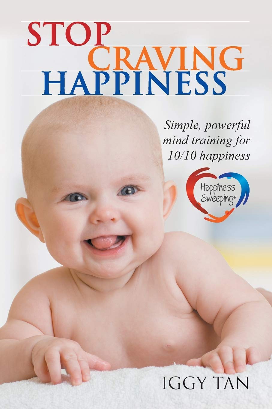 Stop Craving Happiness: Simple powerful mind training for 10/10 happiness Business, Finance & Career