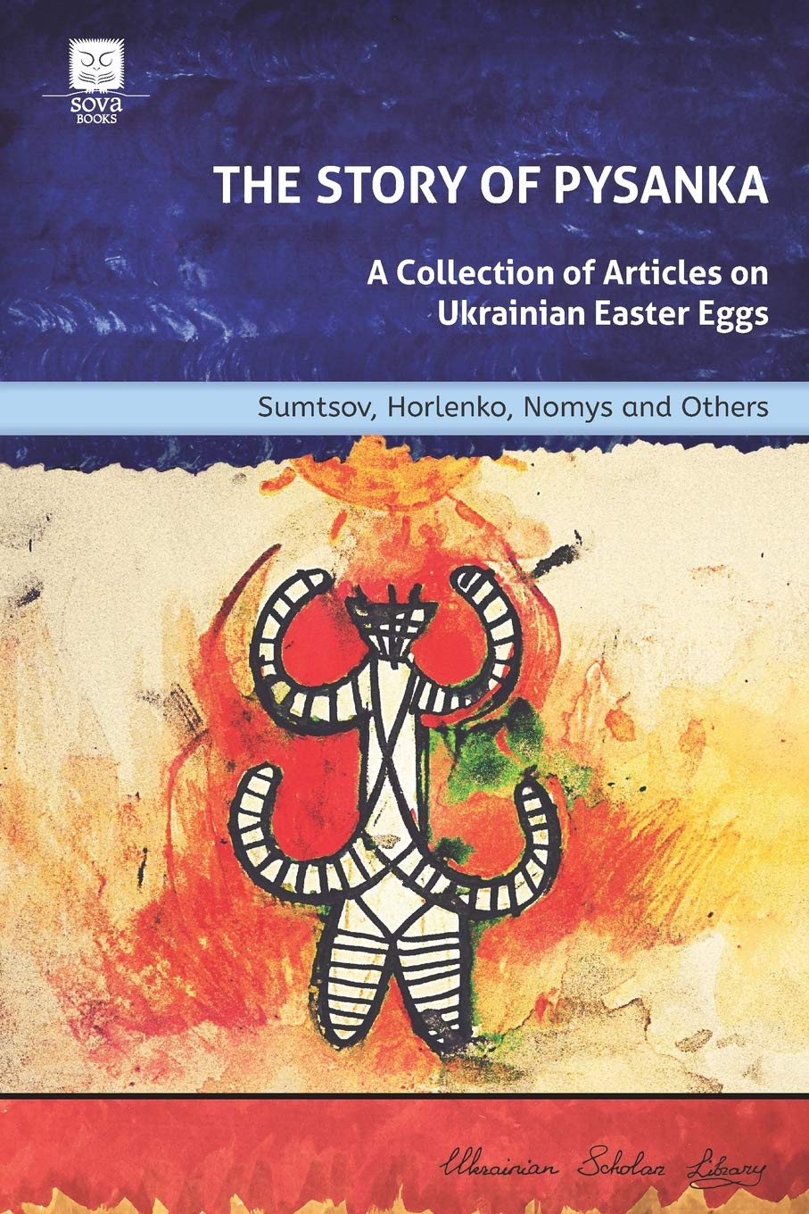 The Story of Pysanka: A Collection of Articles on Ukrainian Easter Eggs (Ukrainian Scholar Library, Band 1) Hobbies & Crafts