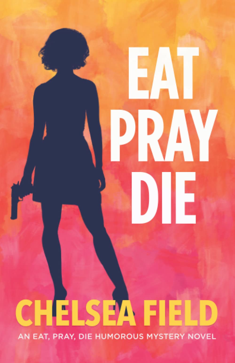 Eat, Pray, Die (An Eat, Pray, Die Humorous Mystery, Band 1) Humour & Satire