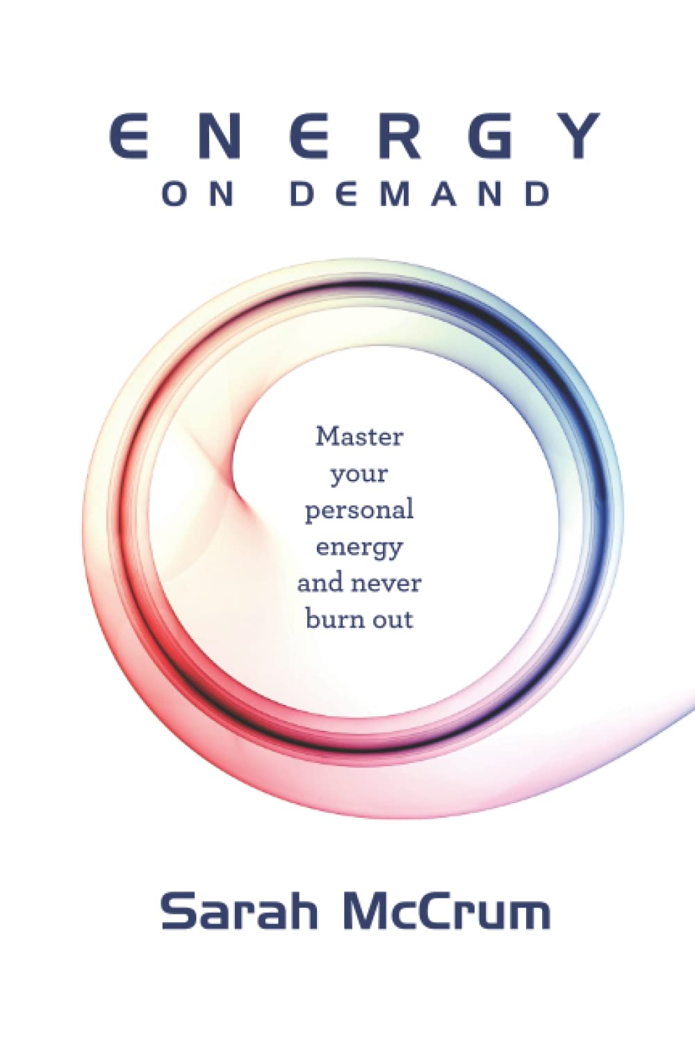 Energy On Demand: Master Your Personal Energy and Never Burn Out Health, Nutrition & Fitness