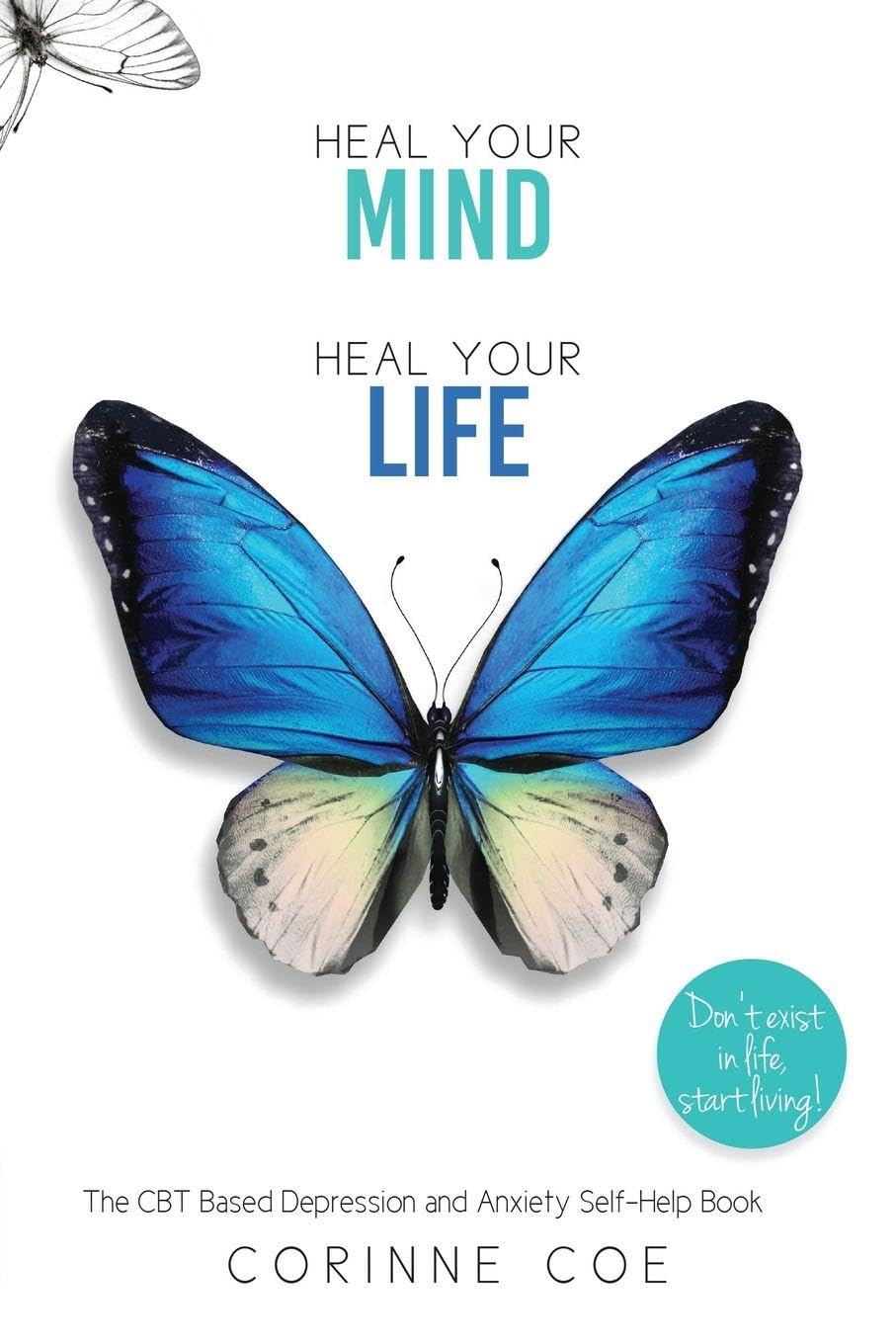 Heal Your Mind Heal Your Life: A Self-Help Book For Depression and Anxiety book