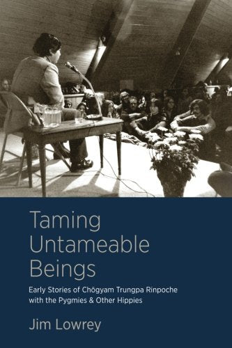 Taming Untameable Beings: Early Stories of Chogyam Trungpa Rinpoche with the Pygmies and Other Hippies Politics & History