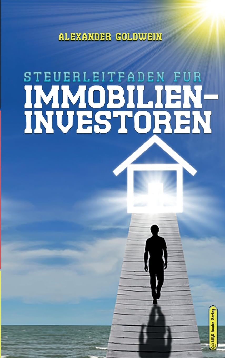Steuerleitfaden für Immobilieninvestoren: Der ultimative Steuerratgeber für Privatinvestitionen in Wohnimmobilien (Goldwein Immobilien- & Finanzratgeber) Law