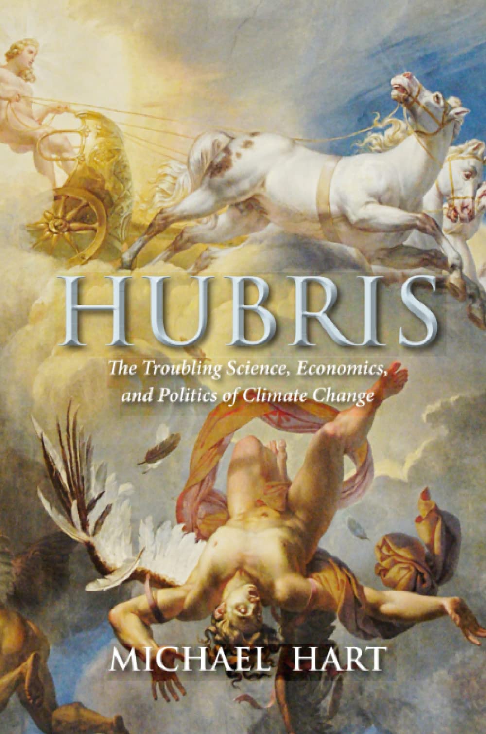 Hubris: The Troubling Science, Economics, and Politics of Climate Change Law