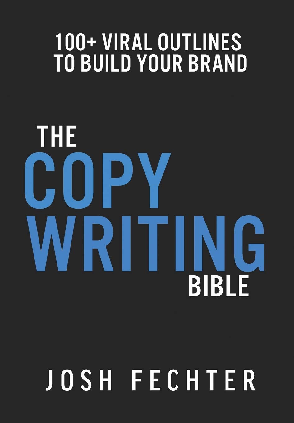 The Copywriting Bible: 100+ Viral Outlines to Build Your Brand Business, Finance & Career