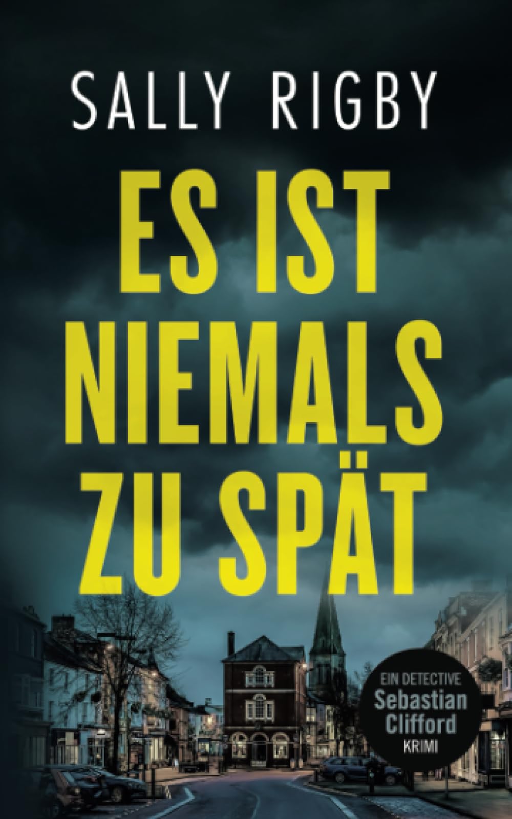 Es Ist Niemals Zu Spät. Ein Midlands-Krimi (Detective Sebastian Clifford Band 3) Detective & CSI