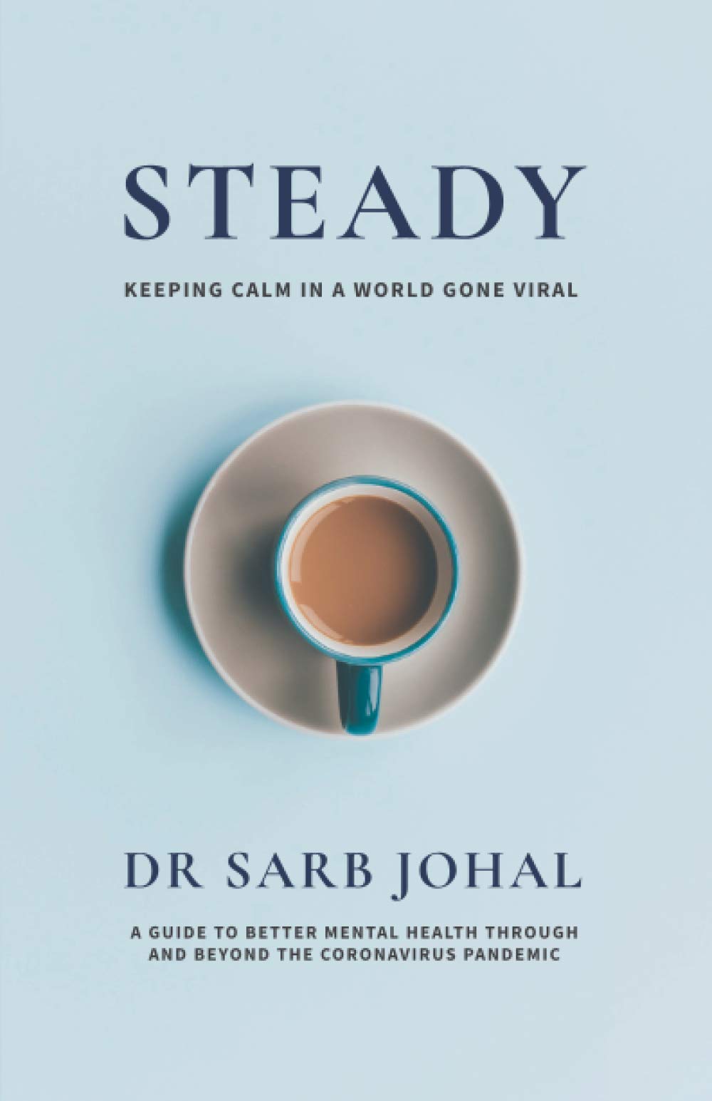 Steady: A Guide to Better Mental Health Through and Beyond the Coronavirus Pandemic Medicine