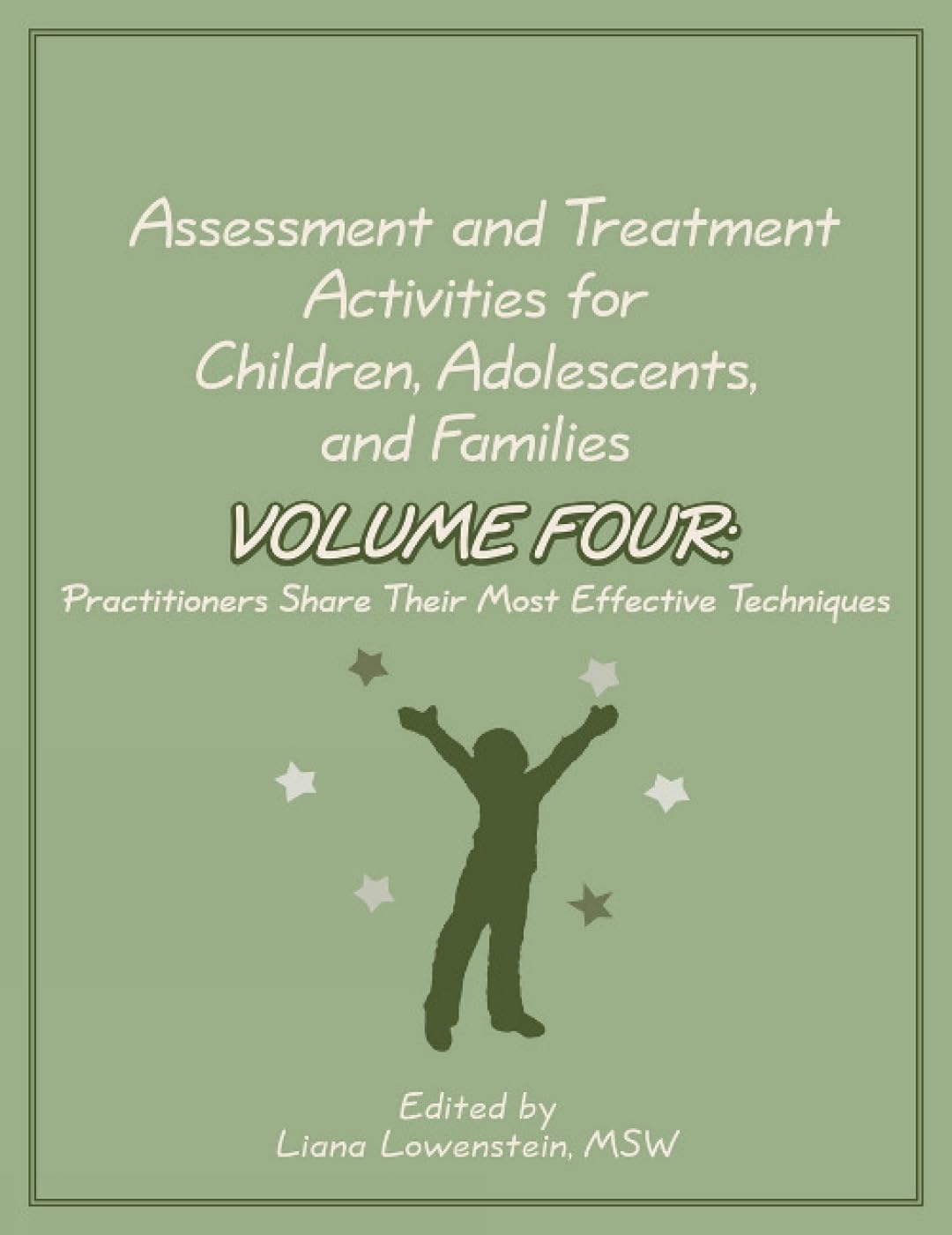 Assessment and Treatment Activities for Children, Adolescents, and Families: Volume 4: Practitioners Share Their Most Effective Techniques Self-help
