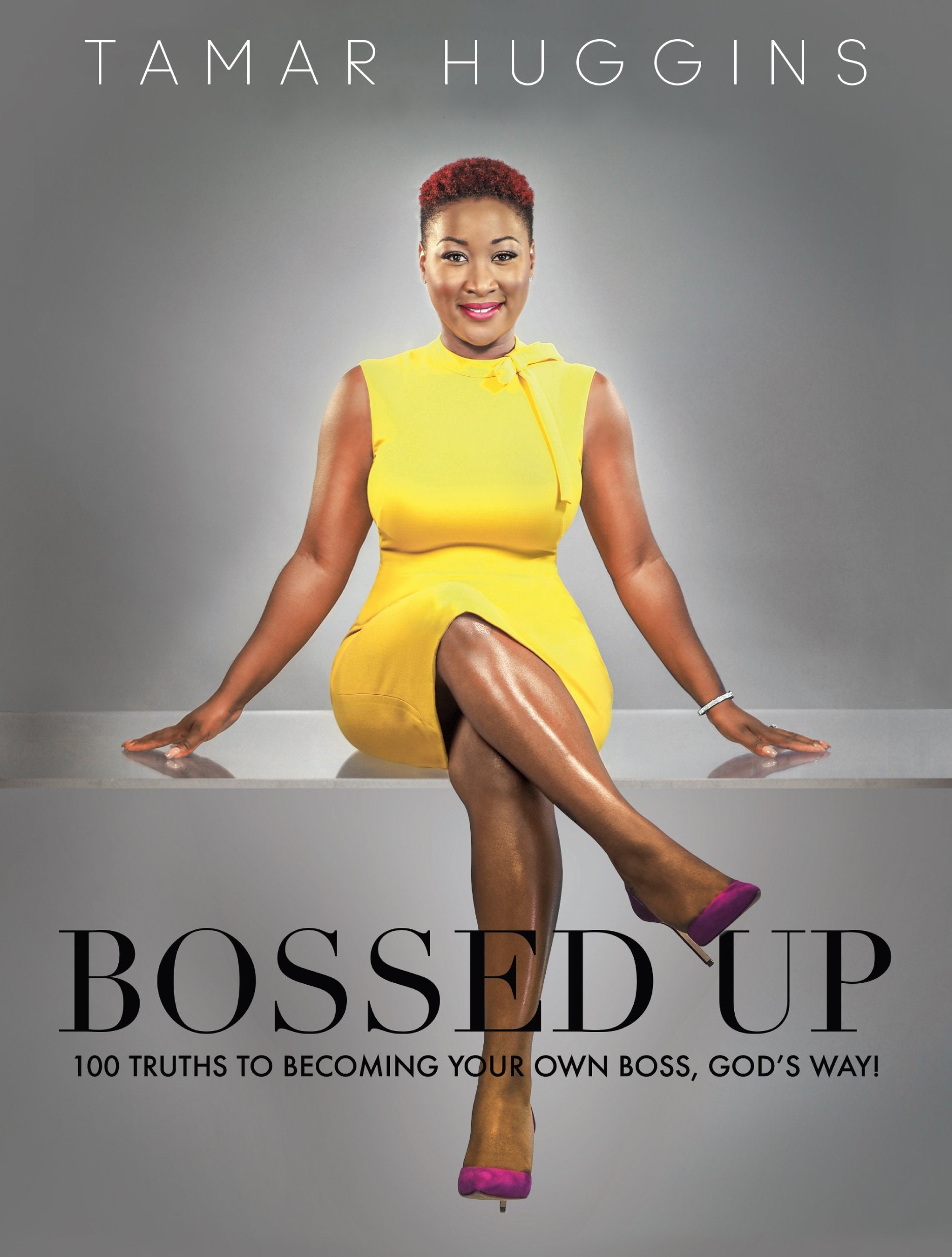 BOSSED UP: 100 Truths to Becoming Your Own Boss, God's Way! Business, Finance & Career
