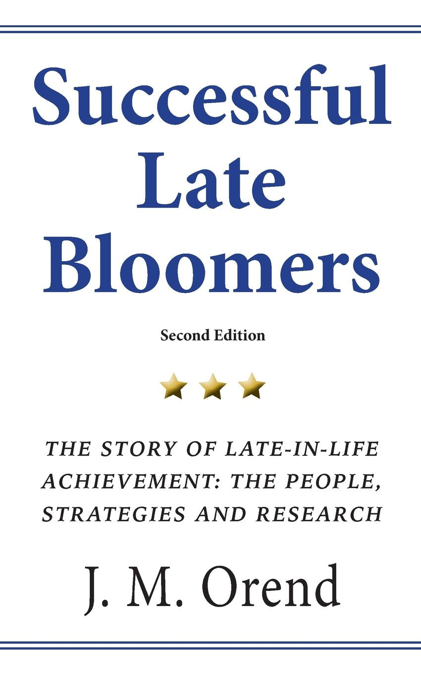 Successful Late Bloomers, Second Edition: The Story of Late-in-life achievement - The People, Strategies And Research book